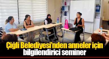 Çiğli Belediyesi’nden anneler için bilgilendirici seminer