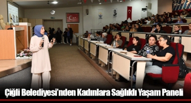Çiğli Belediyesi’nden Kadınlara Sağlıklı Yaşam Paneli