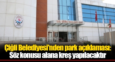 Çiğli Belediyesi'nden park açıklaması: Söz konusu alana kreş yapılacaktır