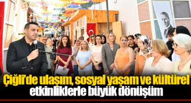 Çiğli’de ulaşım, sosyal yaşam ve kültürel etkinliklerle büyük dönüşüm