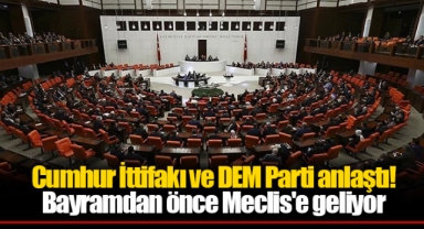 Cumhur İttifakı ve DEM Parti anlaştı! Bayramdan önce Meclis'e geliyor