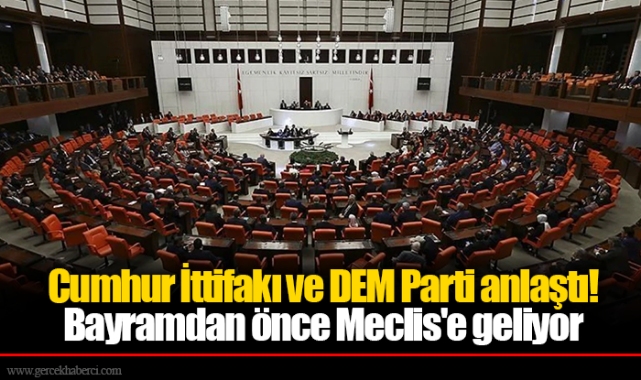 Cumhur İttifakı ve DEM Parti anlaştı! Bayramdan önce Meclis'e geliyor