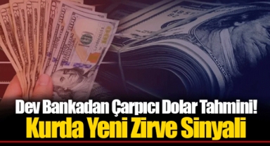 Dev Bankadan Çarpıcı Dolar Tahmini! Kurda Yeni Zirve Sinyali