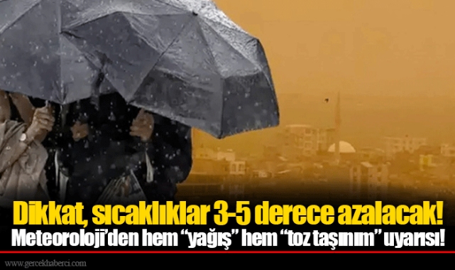 Dikkat, sıcaklıklar 3-5 derece azalacak! Meteoroloji’den hem “yağış” hem “toz taşınım” uyarısı!