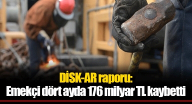 DİSK-AR raporu: Emekçi dört ayda 176 milyar TL kaybetti