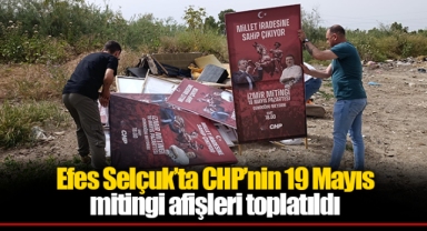 Efes Selçuk’ta CHP’nin 19 Mayıs mitingi afişleri toplatıldı