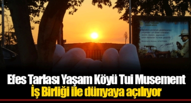 Efes Tarlası Yaşam Köyü Tui Musement İş Birliği ile dünyaya açılıyor