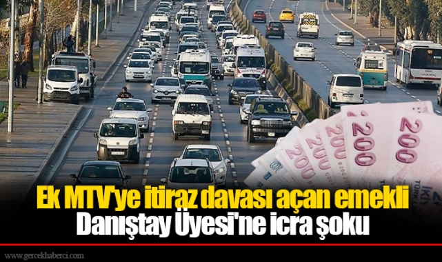 Ek MTV'ye itiraz davası açan emekli Danıştay Üyesi'ne icra şoku