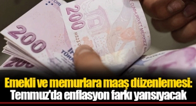 Emekli ve memurlara maaş düzenlemesi: Temmuz'da enflasyon farkı yansıyacak