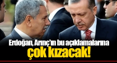 Erdoğan Arınç'ın bu açıklamalarına çok kızacak!