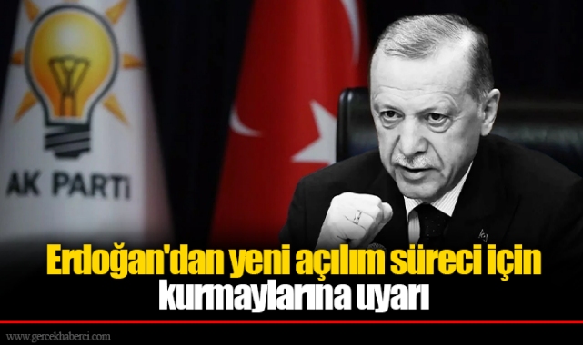 Erdoğan'dan yeni açılım süreci için kurmaylarına uyarı