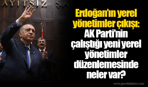 Erdoğan’ın yerel yönetimler çıkışı: AK Parti’nin çalıştığı yeni yerel yönetimler düzenlemesinde neler var?