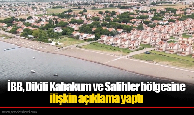 İBB, Dikili Kabakum ve Salihler bölgesine ilişkin açıklama yaptı