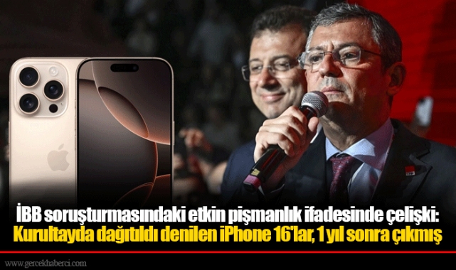 İBB soruşturmasındaki etkin pişmanlık ifadesinde çelişki: Kurultayda dağıtıldı denilen iPhone 16'lar, 1 yıl sonra çıkmış