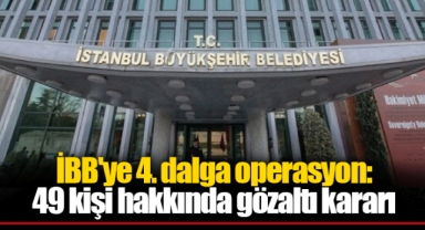 İBB'ye 4. dalga operasyon: 49 kişi hakkında gözaltı kararı