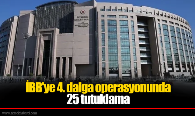 İBB'ye 4. dalga operasyonunda 25 tutuklama