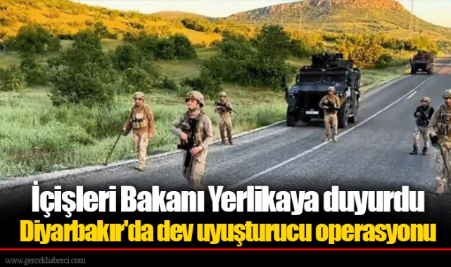İçişleri Bakanı Yerlikaya duyurdu: Diyarbakır'da dev uyuşturucu operasyonu