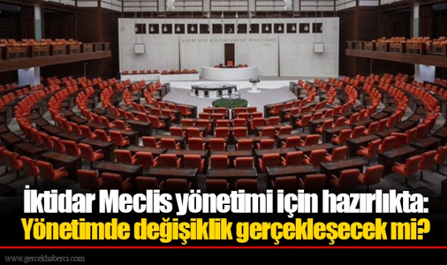 İktidar Meclis yönetimi için hazırlıkta: Yönetimde değişiklik gerçekleşecek mi?
