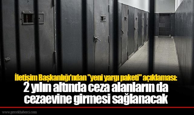 İletişim Başkanlığı&#039;ndan &quot;yeni yargı paketi&quot; açıklaması: 2 yılın altında ceza alanların da cezaevine girmesi sağlanacak