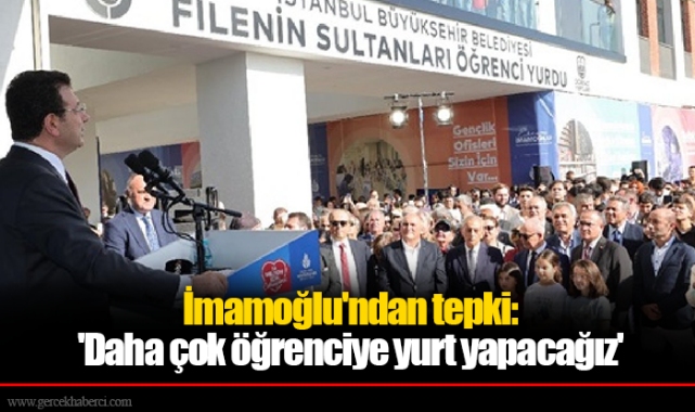 İmamoğlu'ndan AK Parti'nin hazırlığına tepki: 'Daha çok öğrenciye yurt yapacağız'