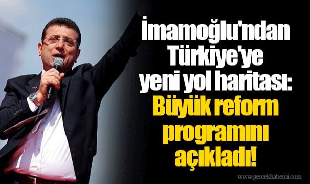 İmamoğlu'ndan Türkiye'ye yeni yol haritası: Büyük reform programını açıkladı!