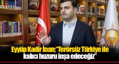 İnan, “Terörsüz Türkiye ile kalıcı huzuru inşa edeceğiz”