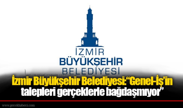 İzmir Büyükşehir Belediyesi’nden grev açıklaması: “Genel-İş’in talepleri gerçeklerle bağdaşmıyor”