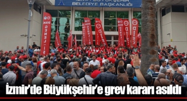 İzmir'de Büyükşehir’e grev kararı asıldı