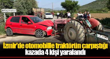 İzmir'de otomobille traktörün çarpıştığı kazada 4 kişi yaralandı