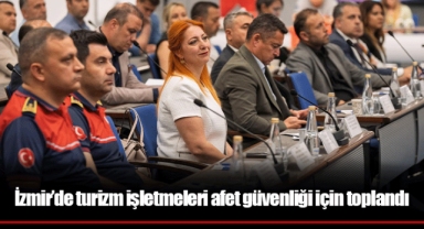 İzmir’de turizm işletmeleri afet güvenliği için toplandı