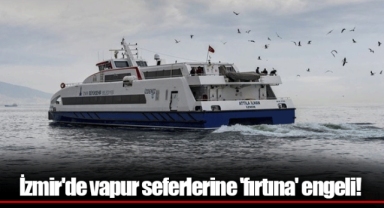 İzmir'de vapur seferlerine 'fırtına' engeli!