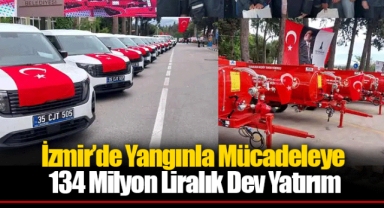 İzmir’de Yangınla Mücadeleye 134 Milyon Liralık Dev Yatırım