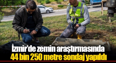 İzmir’de zemin araştırmasında 44 bin 250 metre sondaj yapıldı