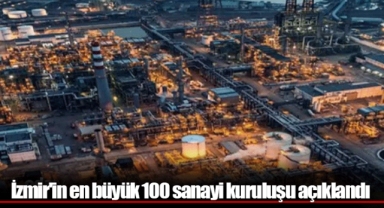 İzmir'in en büyük 100 sanayi kuruluşu açıklandı