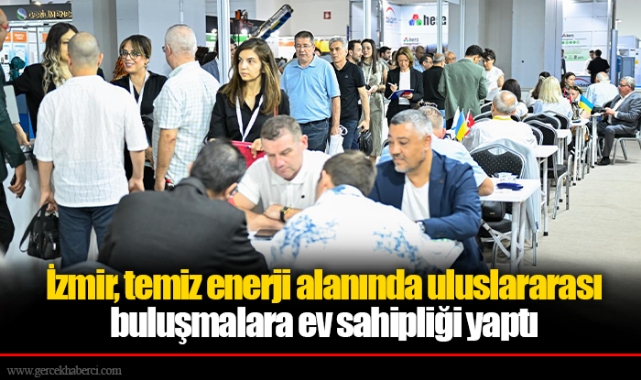 İzmir, temiz enerji alanında uluslararası buluşmalara ev sahipliği yaptı