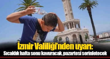 İzmir Valiliği’nden uyarı: Sıcaklık hafta sonu kavuracak, pazartesi serinletecek