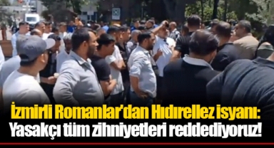 İzmirli Romanlar'dan Hıdırellez isyanı: Yasakçı tüm zihniyetleri reddediyoruz!