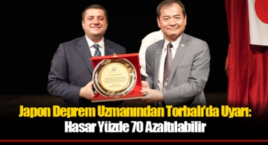Japon Deprem Uzmanından Torbalı’da Uyarı: Hasar Yüzde 70 Azaltılabilir