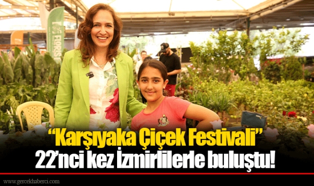 “Karşıyaka Çiçek Festivali” 22’nci kez İzmirlilerle buluştu!