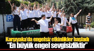 Karşıyaka’da engelsiz etkinlikler başladı “En büyük engel sevgisizliktir”