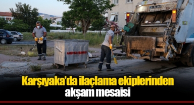 Karşıyaka’da ilaçlama ekiplerinden akşam mesaisi