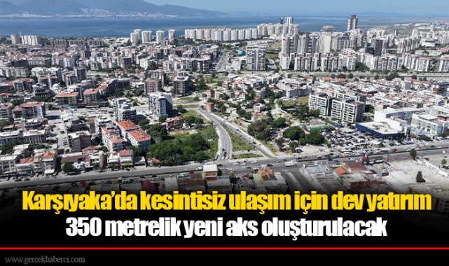 Karşıyaka’da kesintisiz ulaşım için dev yatırım