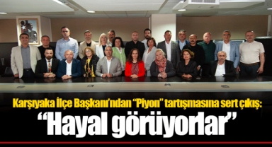 Karşıyaka İlçe Başkanı’ndan “Piyon” tartışmasına sert çıkış: “Hayal görüyorlar”