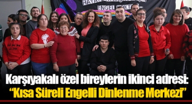 Karşıyakalı özel bireylerin ikinci adresi: “Kısa Süreli Engelli Dinlenme Merkezi”