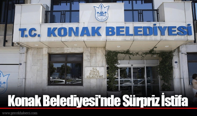 Konak Belediyesi'nde Sürpriz İstifa