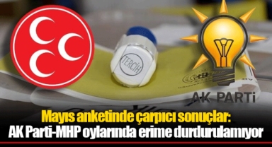 Mayıs anketinde çarpıcı sonuçlar: AK Parti-MHP oylarında erime durdurulamıyor