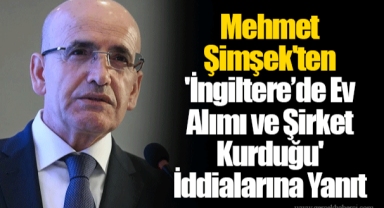 Mehmet Şimşek'ten 'İngiltere’de Ev Alımı ve Şirket Kurduğu' İddialarına Yanıt