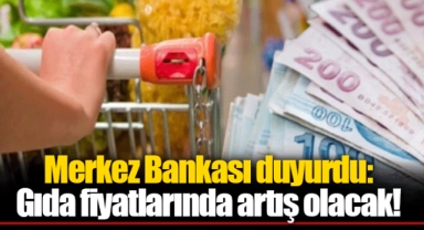 Merkez Bankası duyurdu: Gıda fiyatlarında artış olacak!