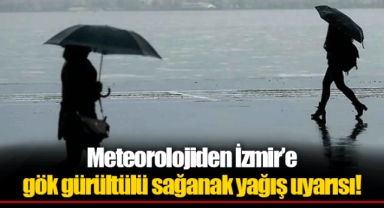 Meteorolojiden İzmir’e gök gürültülü sağanak yağış uyarısı!