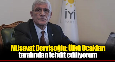 Müsavat Dervişoğlu: Ülkü Ocakları tarafından tehdit ediliyorum